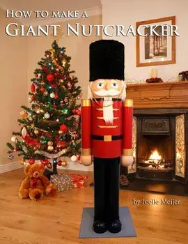 How to Make a Giant Nutcracker, Paperback/Joelle Meijer