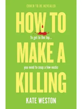 How to Make a Killing. The hilariously dark thriller for fans of SELLING SUNSET to dive into this summer, Paperback/Kate Weston