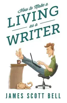 How to Make a Living as a Writer, Paperback/James Scott Bell