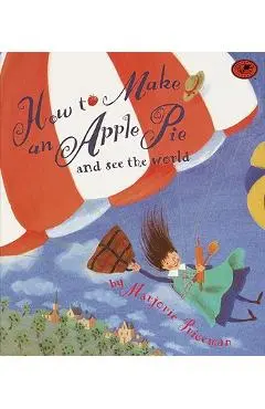 How to Make an Apple Pie and See the World - Marjorie Priceman