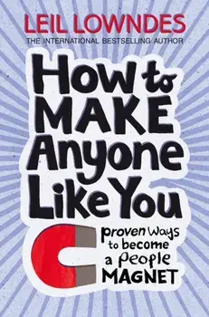 How to Make Anyone Like You. Proven Ways to Become a People Magnet, Paperback/Leil Lowndes