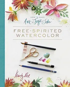 How to Make Art for Joy's Sake: Free-Spirited Watercolor, Spiral/Kristy Rice