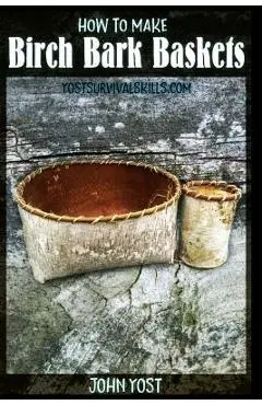 How to Make Birch Bark Baskets: Wilderness Survival Skills Series - John Yost