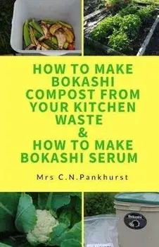 How to Make Bokashi Compost from Your Kitchen Waste & How to Make Bokashi Serum, Paperback/C. N. Pankhurst
