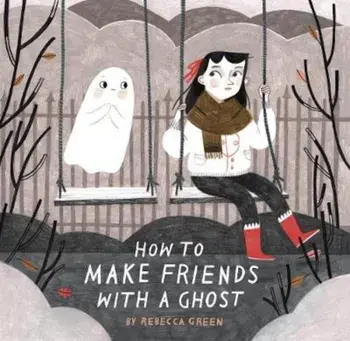 How to Make Friends With a Ghost, Paperback/Rebecca Green