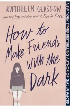 How to Make Friends with the Dark - Kathleen Glasgow