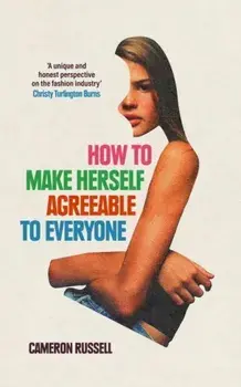 How to Make Herself Agreeable to Everyone. 'A book of real power' - STYLIST, Best Non-Fiction Books of 2024, Hardback/Cameron Russell