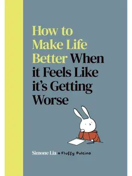 How to Make Life Better When it Feels Like it’s Getting Worse, Hardback/Simone Lia