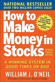 How to Make Money in Stocks: A Winning System in Good Times and Bad, Paperback/William J. O'Neil