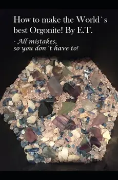 How to make the World`s best Orgonite: All mistakes, so you don`t have to!, Paperback/Thomas Eidsaa