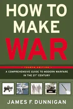 How to Make War: A Comprehensive Guide to Modern Warfare in the Twenty-First Century, Paperback/James F. Dunnigan