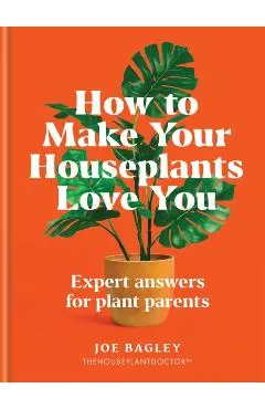 How to Make Your Houseplants Love You - Joe Bagley