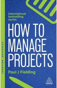 How to Manage Projects - Paul J Fielding