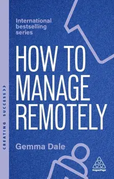 How to Manage Remotely. Work Effectively, No Matter Where You Are, 2 Revised edition, Paperback/Gemma Dale