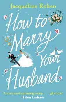 How to Marry Your Husband. A hilarious and heartwarming romantic comedy, Paperback/Jacqueline Rohen