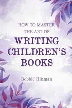 How to Master the Art of Writing Children's Books, Paperback/Bobbie Hinman