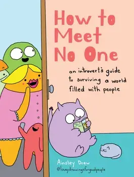 How to Meet No One. An Introvert’s Guide to Surviving a World Filled with People, Hardback/Ainsley Drew