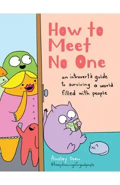 How to Meet No One: An Introvert's Guide to Surviving a World Filled with People - Ainsley Drew