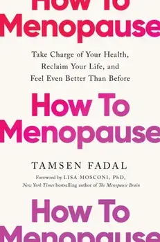 How to Menopause. Take Charge of Your Health, Reclaim Your Life, and Feel Even Better than Before: THE NEW YORK TIMES BESTSELLER, Paperback/Tamsen Fadal