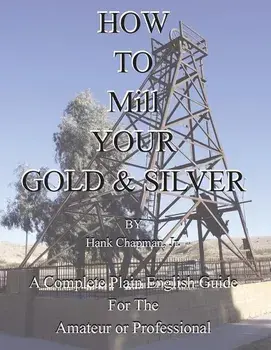 How To Mill Your Gold & Silver, Paperback/Jr. Hank Chapman