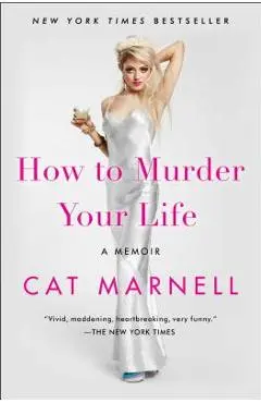How to Murder Your Life: A Memoir - Cat Marnell