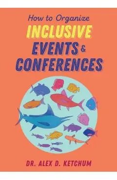 How to Organize Inclusive Events and Conferences - Alex D. Ketchum