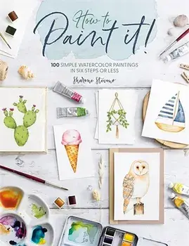 How to Paint it!. 100 Simple Watercolor Paintings in Six Steps or Less, Paperback/Sharone (Author) Stevens