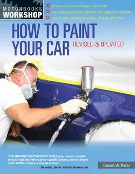 How to Paint Your Car, Paperback/Dennis W. Parks