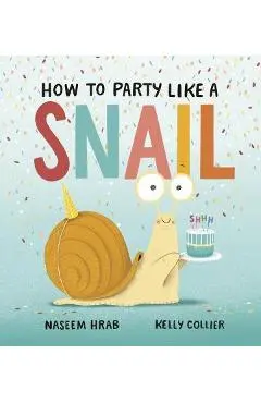 How to Party Like a Snail - Naseem Hrab