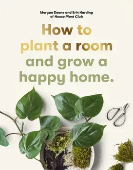How to plant a room. and grow a happy home, Paperback/Morgan Doane