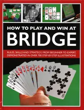 How to Play and Win at Bridge: History, Rules, Skills and Tactics, Hardcover/David Bird