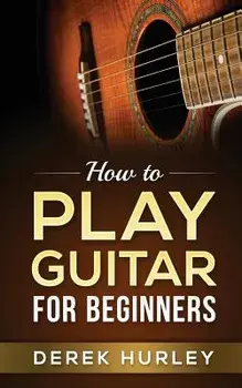 How to Play Guitar for Beginners, Paperback/Derek Hurley