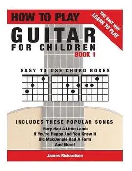 How to Play Guitar for Children Book 1: The Best Way to Learn and Play, Paperback/MR James Michael Richardson