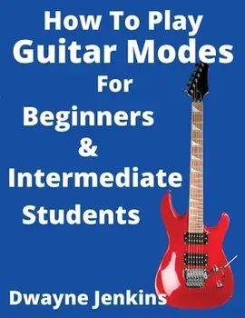 How To Play Guitar Modes, Paperback/Dwayne Jenkins