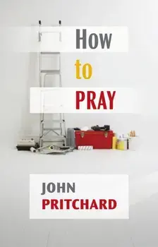 How to Pray. A Practical Handbook, 3 ed, Paperback/John Pritchard