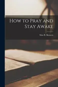 How to Pray and Stay Awake, Paperback/Max B. (Max Bentley) 1921- Skousen