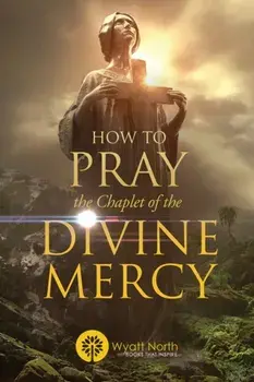 How to Pray the Chaplet of the Divine Mercy, Paperback/Wyatt North