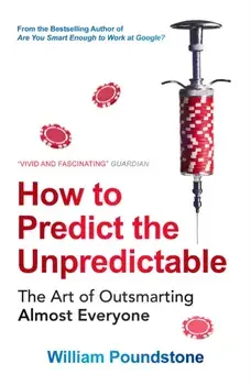How to Predict the Unpredictable. The Art of Outsmarting Almost Everyone, Paperback/William Poundstone