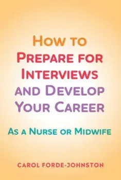 How to Prepare for Interviews and Develop your Career. As a nurse or midwife, Paperback/Carol Forde-Johnston