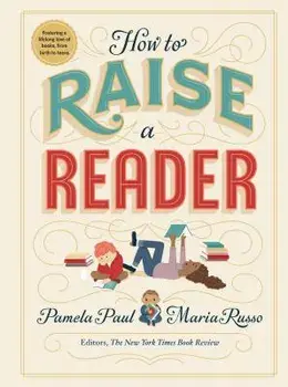 How to Raise a Reader, Hardcover/Pamela Paul