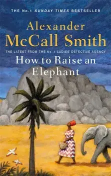 How to Raise an Elephant, Paperback/Alexander McCall Smith