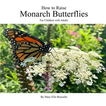 How to Raise Monarch Butterflies: For Children with Adults, Paperback/Coco Tse