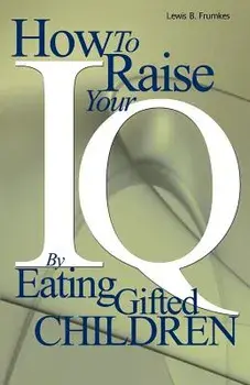 How to Raise Your I.Q. by Eating Gifted Children, Paperback/Lewis Burke Frumkes