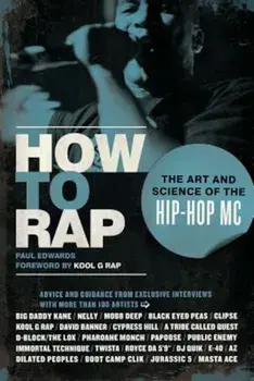 How to Rap: The Art and Science of the Hip-Hop MC, Paperback/Paul Edwards