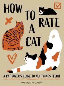 How to Rate a Cat. Rate Any Feline Friend from Their Boopable Nose to Their Sweet Toe Beans, Hardback/Matthew McGlasson