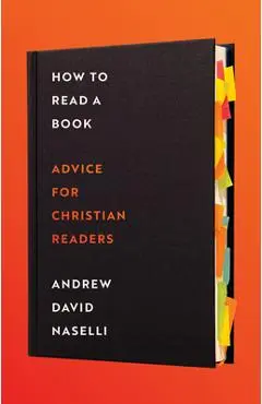 How to Read a Book: Advice for Christian Readers - Andrew D. Naselli