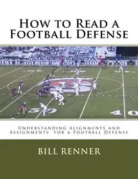 How to Read a Football Defense: Understanding Alignments and Assignments for a Football Defense, Paperback/Bill Renner