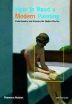 How to Read a Modern Painting. Understanding and Enjoying the Modern Masters, Paperback/Jon Thompson