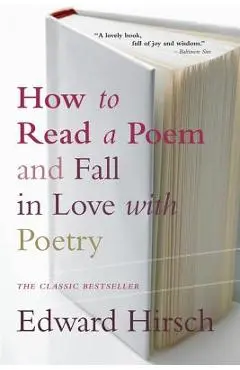 How to Read a Poem: And Fall in Love with Poetry - Edward Hirsch