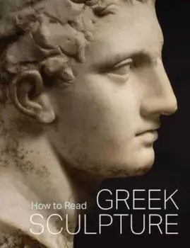 How to Read Greek Sculpture, Paperback/Sean Hemingway